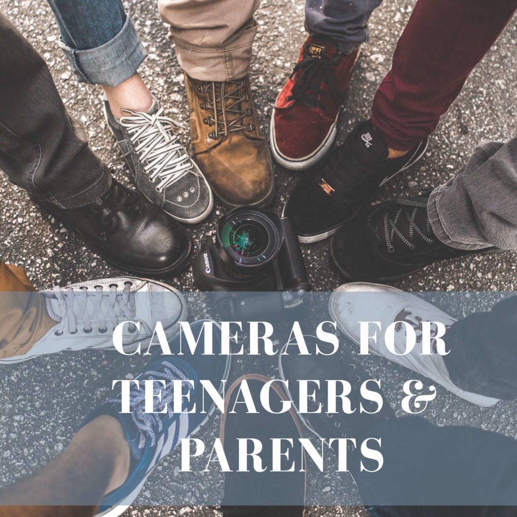 Cameras for teens and parents