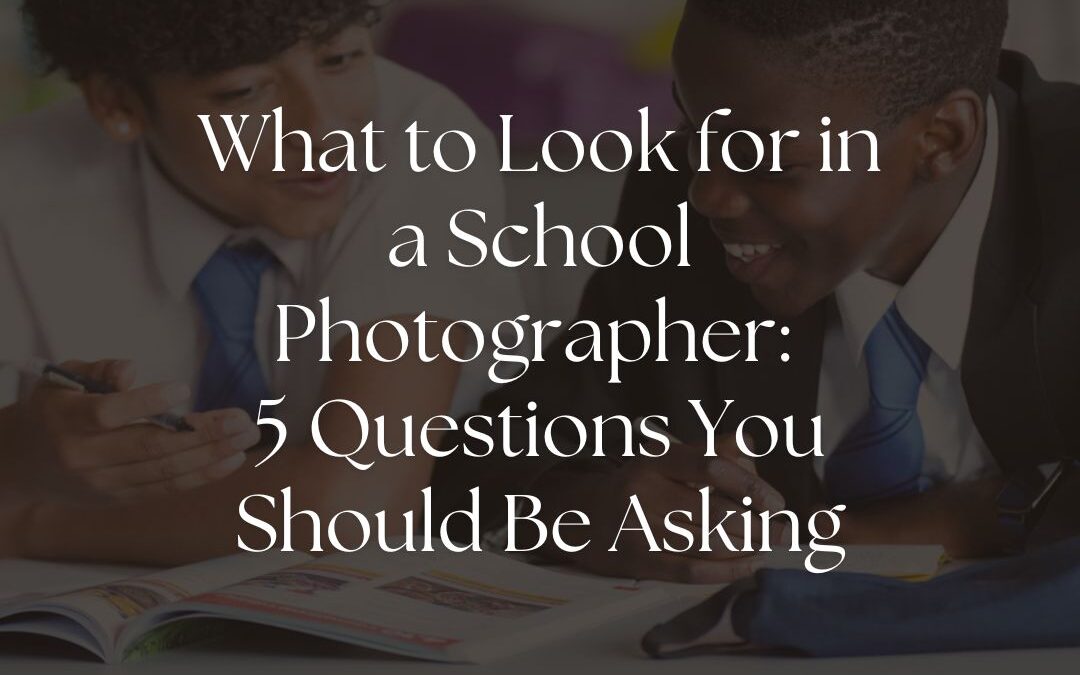 What to Look for in a School Photographer: 5 Questions You Should Be Asking